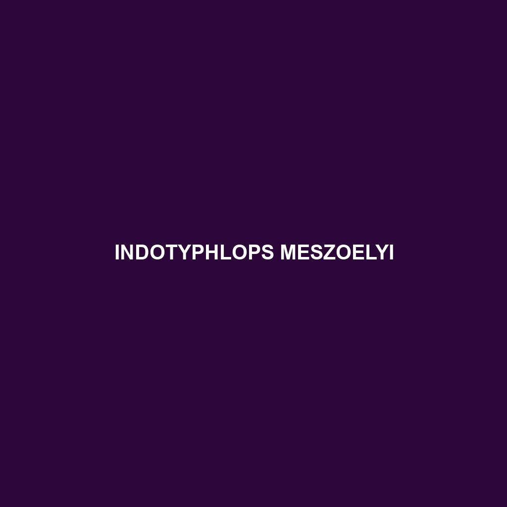 Indotyphlops meszoelyi