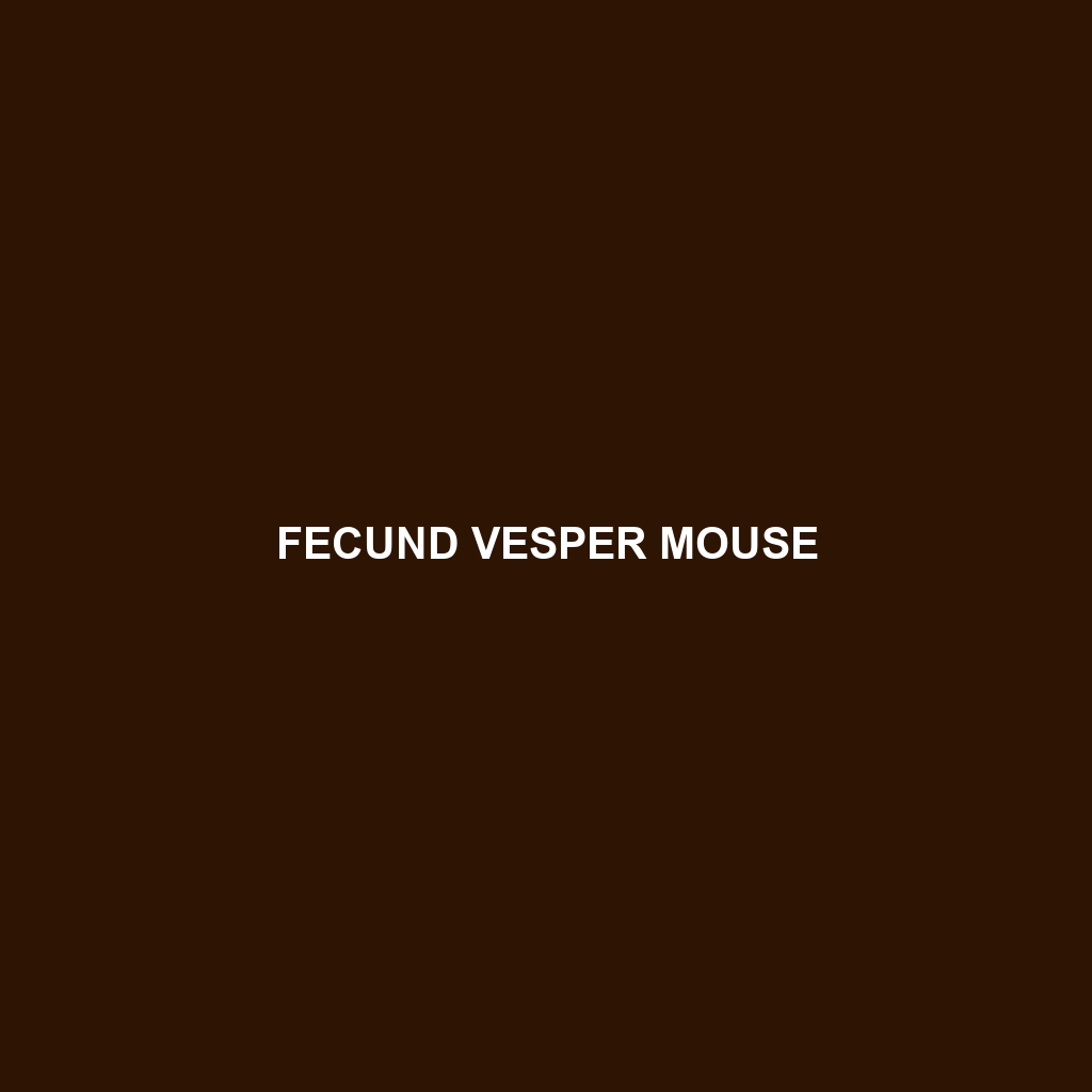 Fecund Vesper Mouse