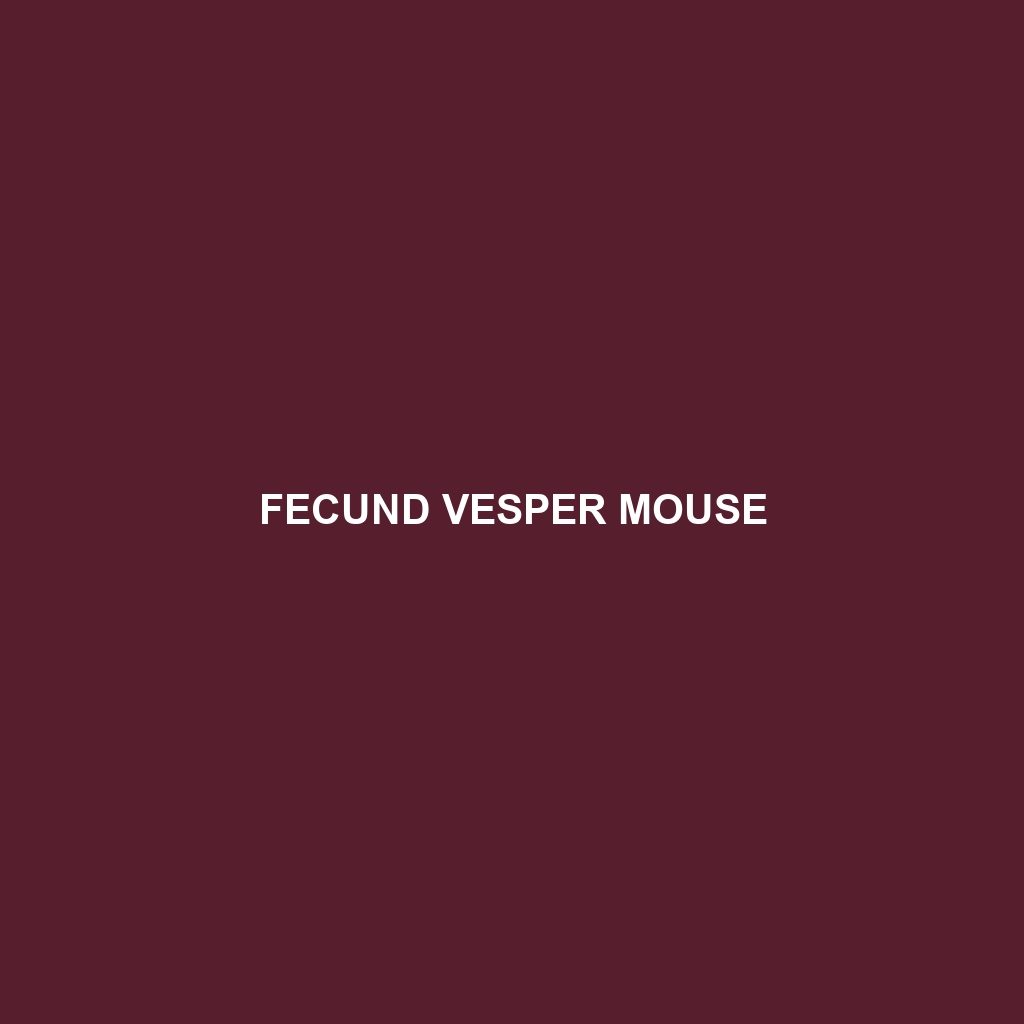 Fecund Vesper Mouse