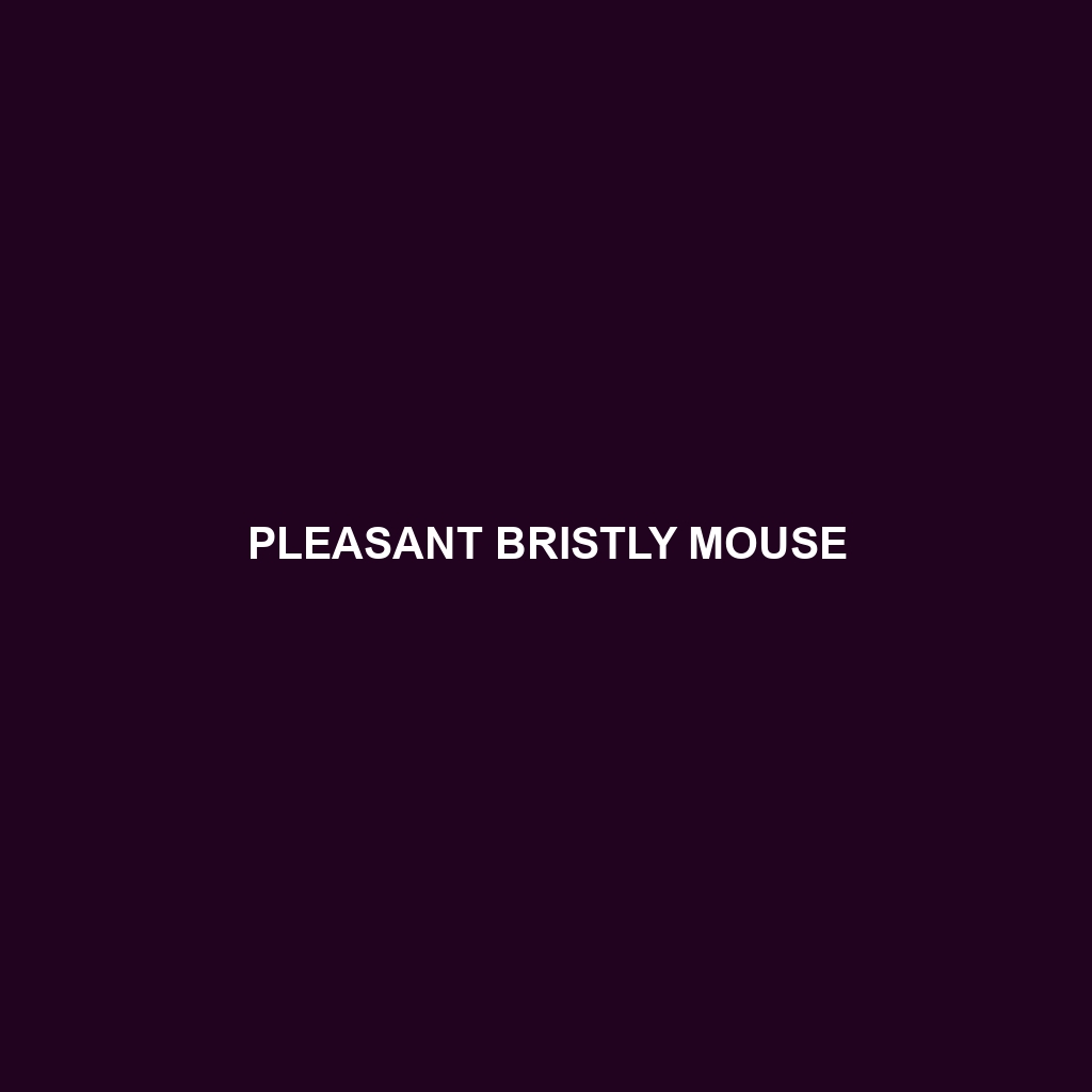 Pleasant Bristly Mouse