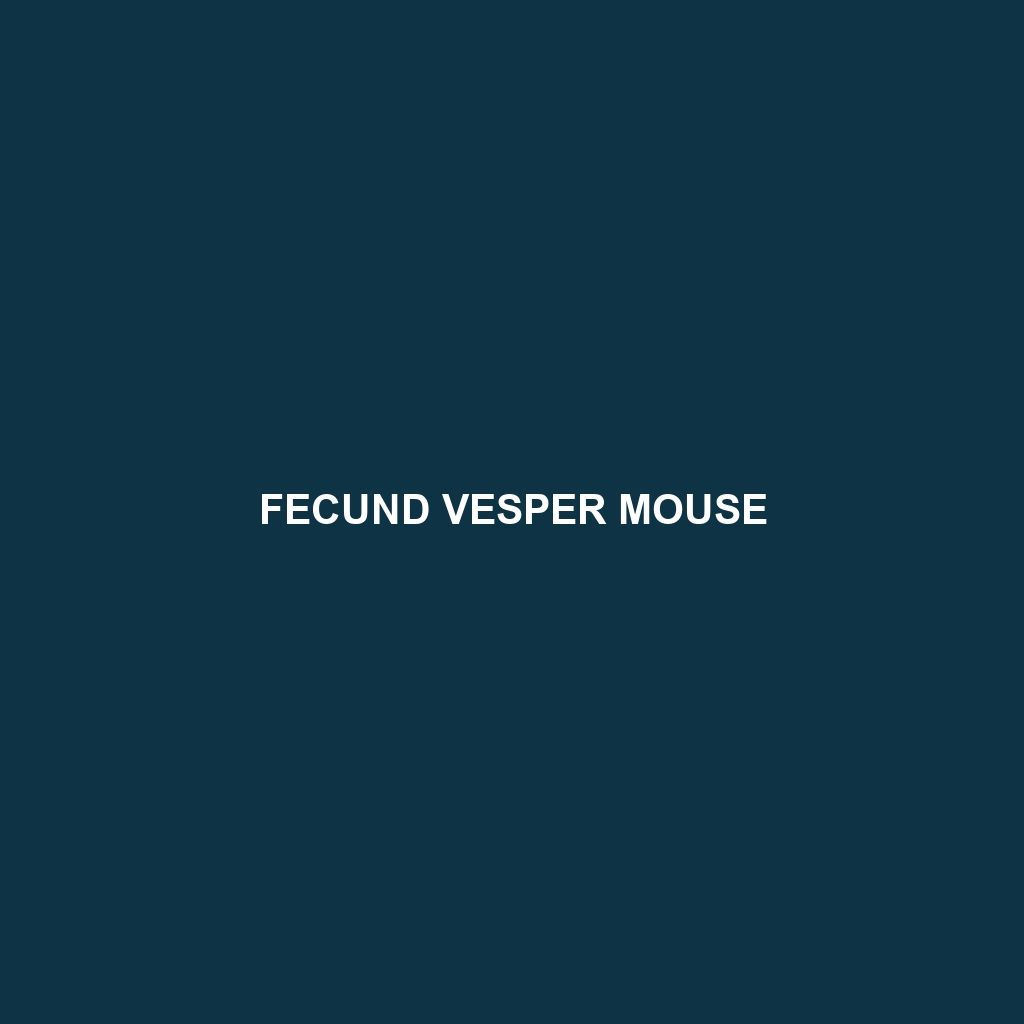 Fecund Vesper Mouse