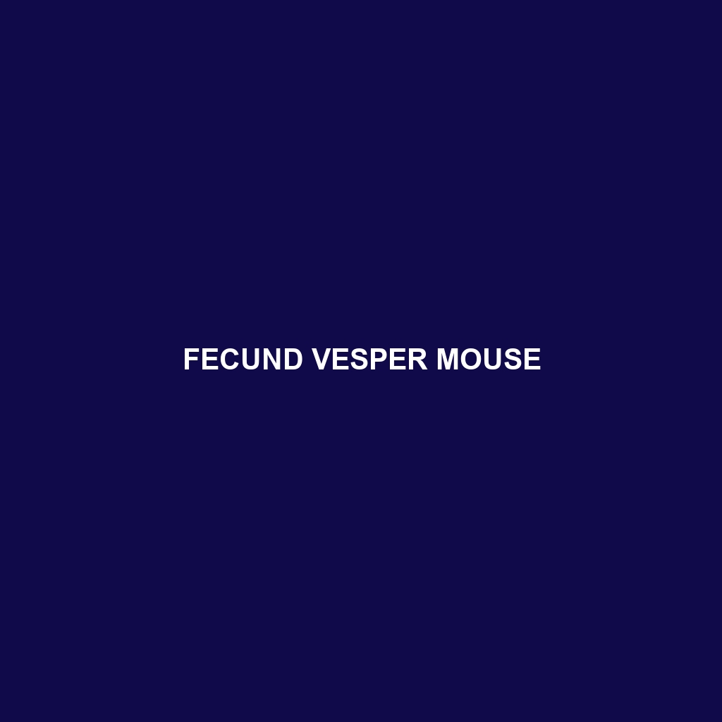 Fecund Vesper Mouse