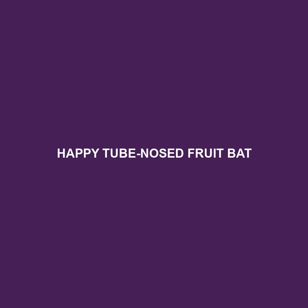 Happy Tube-nosed Fruit Bat