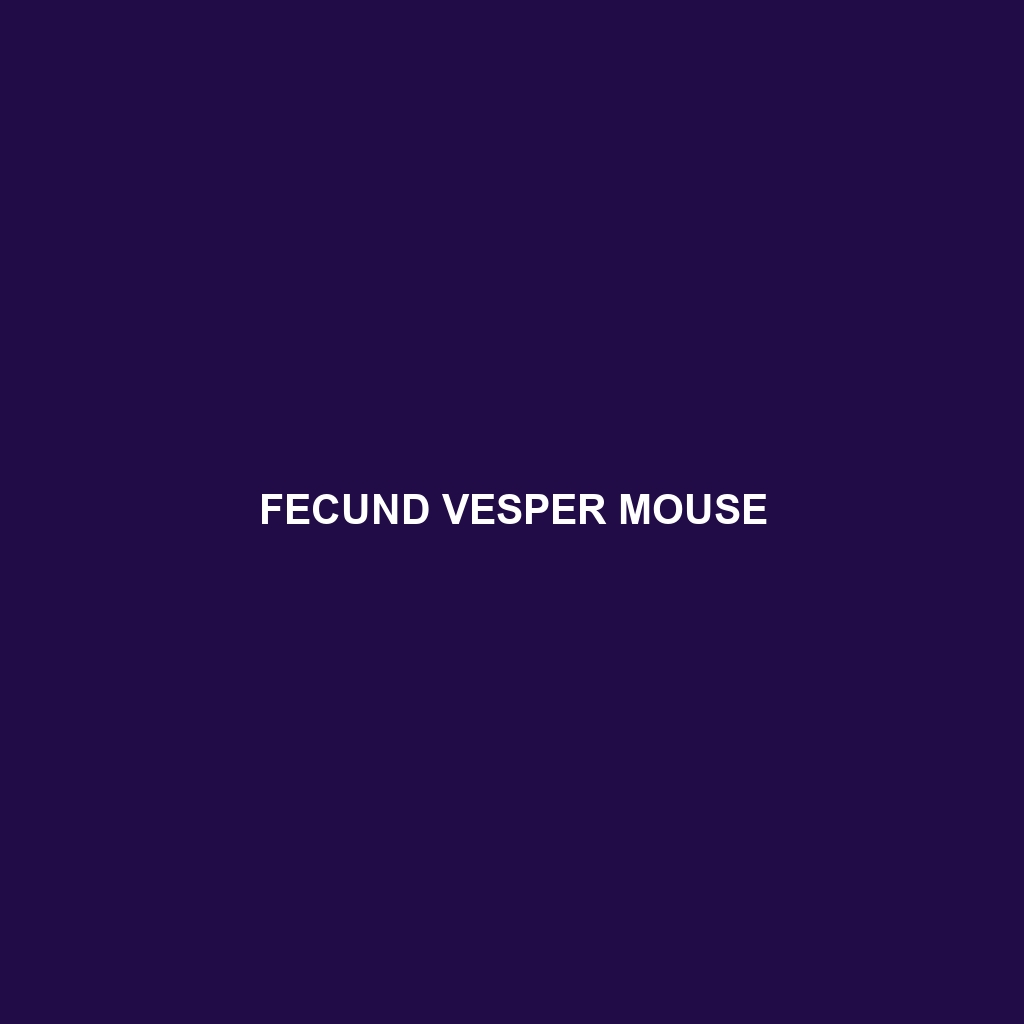 Fecund Vesper Mouse